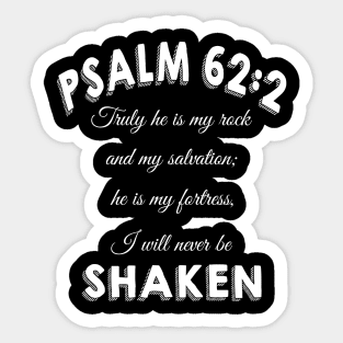 Truly he is my rock and my salvation; he is my fortress, I will never be shaken. psalm 62:2 Sticker